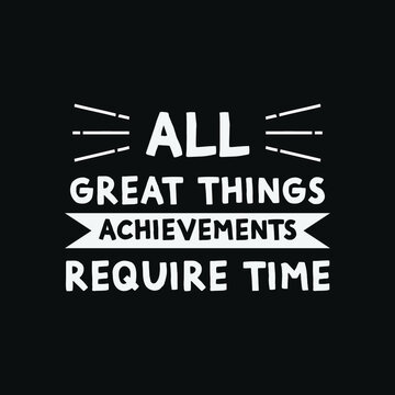 Inspirational Motivational Quotes All great things achievements require time
 