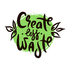 Create less waste - inspire motivational quote. Hand drawn beautiful lettering. Print for inspirational ecological poster, eco t-shirt, natural bag, cups, card, flyer, environmental sticker, badge.