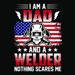 I am a dad and a welder nothing scares me - Welder t shirts design,Vector graphic, typographic poster or t-shirt.