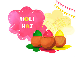 Holi Hai (It's Holi) Text With Clay Pots Full Of Powder (Gulal) And Color Splash On White Background.
