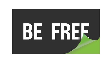 BE  FREE text written on black green sticker.