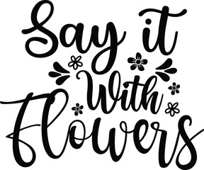 Say It With Flowers