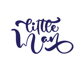 Little man vector calligraphy lettering text. Hand drawn modern and brush pen lettering isolated on white background. Design greeting cards, invitations, print, t-shirts, home decor
