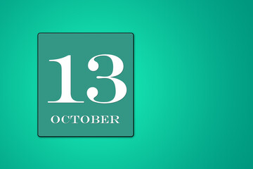 October 13 is the thirteenth day of the month. calendar date in turquoise frame on green background. illustration