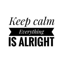 ''Keep calm, everything is alright'' Lettering