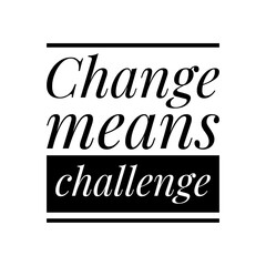 ''Change means challenge'' Lettering