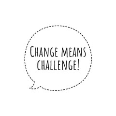 ''Change means challenge'' Lettering