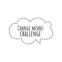 ''Change means challenge'' Lettering