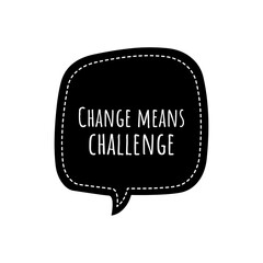 ''Change means challenge'' Lettering