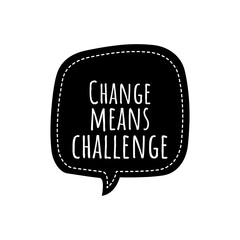 ''Change means challenge'' Lettering