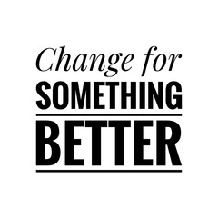Naklejka na ściany i meble ''Change for better'' Lettering