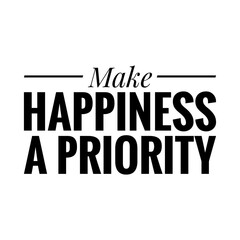 ''Make happiness a priority'' Lettering