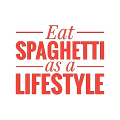 ''Eat spaghetti as a lifestyle'' Lettering