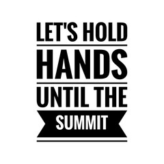 Obraz premium ''Let's hold hands until the summit'' Lettering