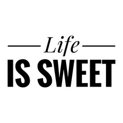 ''Life is sweet'' Lettering