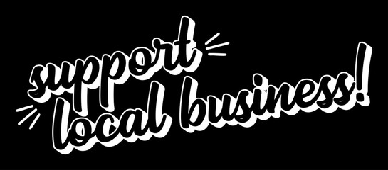 Hand sketched SUPPORT LOCAL BUSINESS quote. Lettering for banner, header, advertisement, announcement..