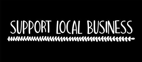 Obraz premium Hand sketched SUPPORT LOCAL BUSINESS quote. Lettering for banner, header, advertisement, announcement..