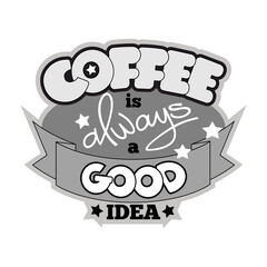 Coffee is always a good idea cartoon style hand drawn lettering. Decorative vector text .