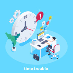 Fototapeta na wymiar isometric vector illustration on a blue background, a man in business clothes at his desk and a big clock with an exclamation mark, time trouble