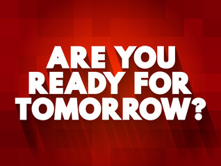 Are You Ready For Tomorrow question text quote, concept background