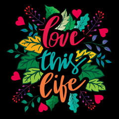 Love this life. Hand lettering. Motivational quote.