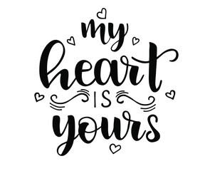 My heart is yours, brush lettering text. Hand writing for Valentine's Day greeting card, wedding invitation. Vector typography poster.