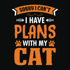 Animal Quote and saying - Sorry i can't i have plans with my cat - t-shirt.Vector design, poster for pet lover. t shirt for Cat lover.