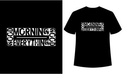 good morning good everything typography t-shirt design, black T-shirt