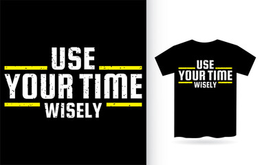 Use your time wisely typography t shirt
