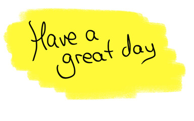 Have a great day, hand written, yellow background, transparent.
