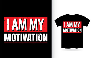 I am my motivation typography t shirt