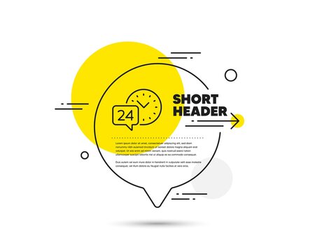 24 hour time service line icon. Speech bubble vector concept. Call support sign. Feedback chat symbol. 24h service line icon. Abstract bubble balloon badge. Vector