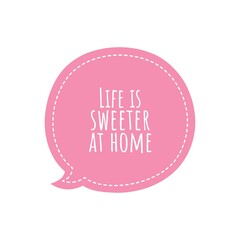 ''Life is sweeter at home'' Lettering