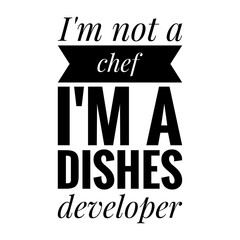 ''I'm not a chef, I'm a dishes developer'' Lettering