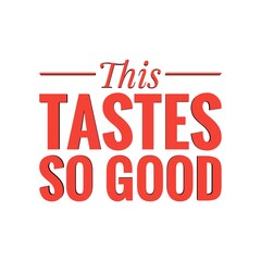 ''This tastes so good'' Lettering