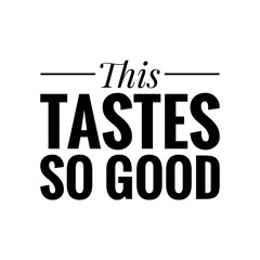 ''This tastes so good'' Lettering