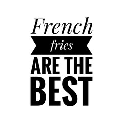 Obraz premium ''French fries are the best'' Lettering