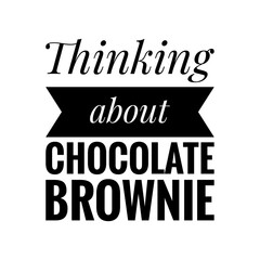 Obraz premium ''Thinking about chocolate brownie'' Lettering