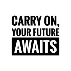 ''Carry on, your future awaits'' Lettering