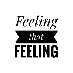 ''Feeling that feeling'' Lettering