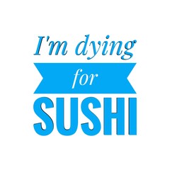 ''I'm dying for sushi'' Lettering