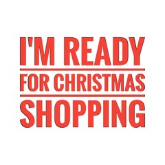 ''I'm ready for Christmas shopping'' Lettering