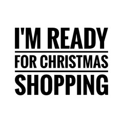 ''I'm ready for Christmas shopping'' Lettering