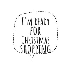 ''I'm ready for Christmas shopping'' Lettering