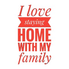 ''I love staying home with my family'' Lettering