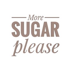 ''More sugar please'' Lettering