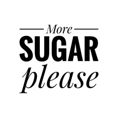 ''More sugar please'' Lettering