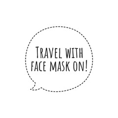 ''Travel with face mask on'' Lettering