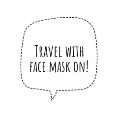 ''Travel with face mask on'' Lettering