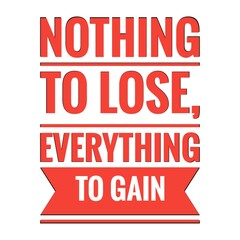 ''Nothing to lose, everything to gain'' Lettering